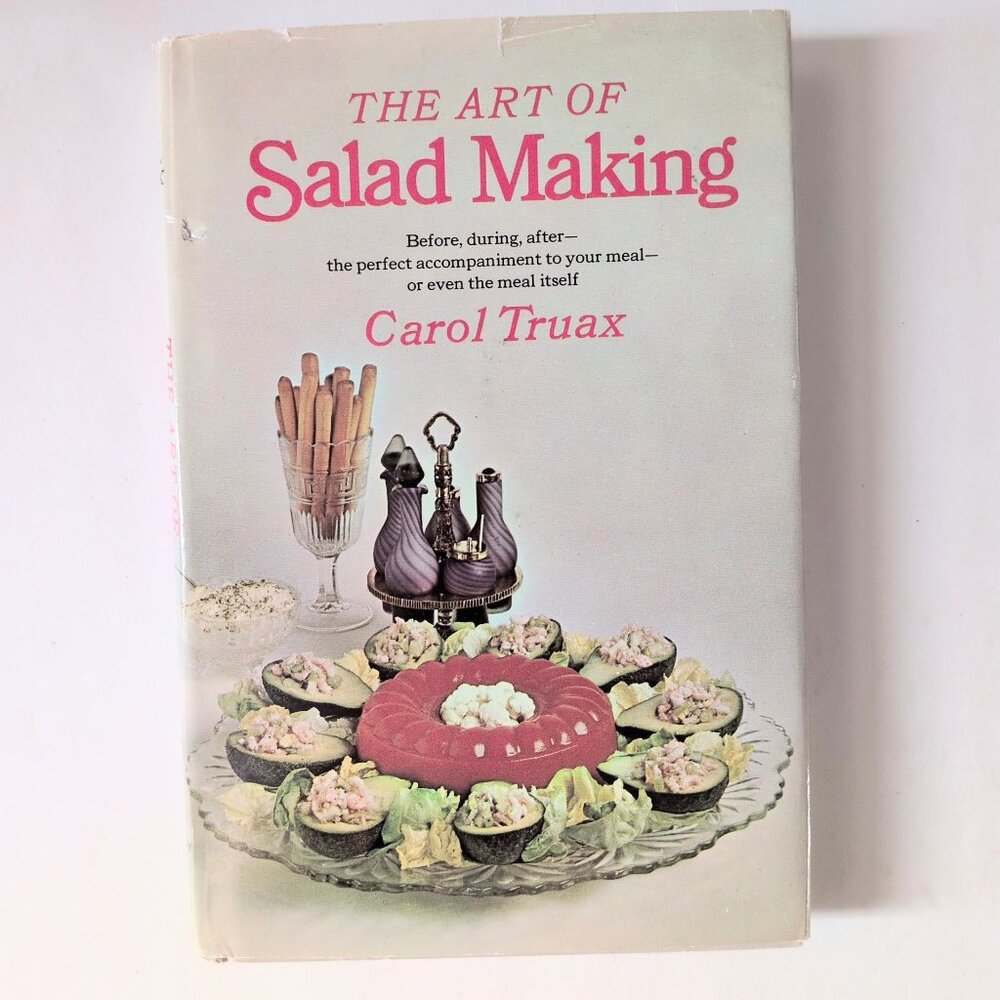 The Art of Salad Making - Carol Truax - 1968